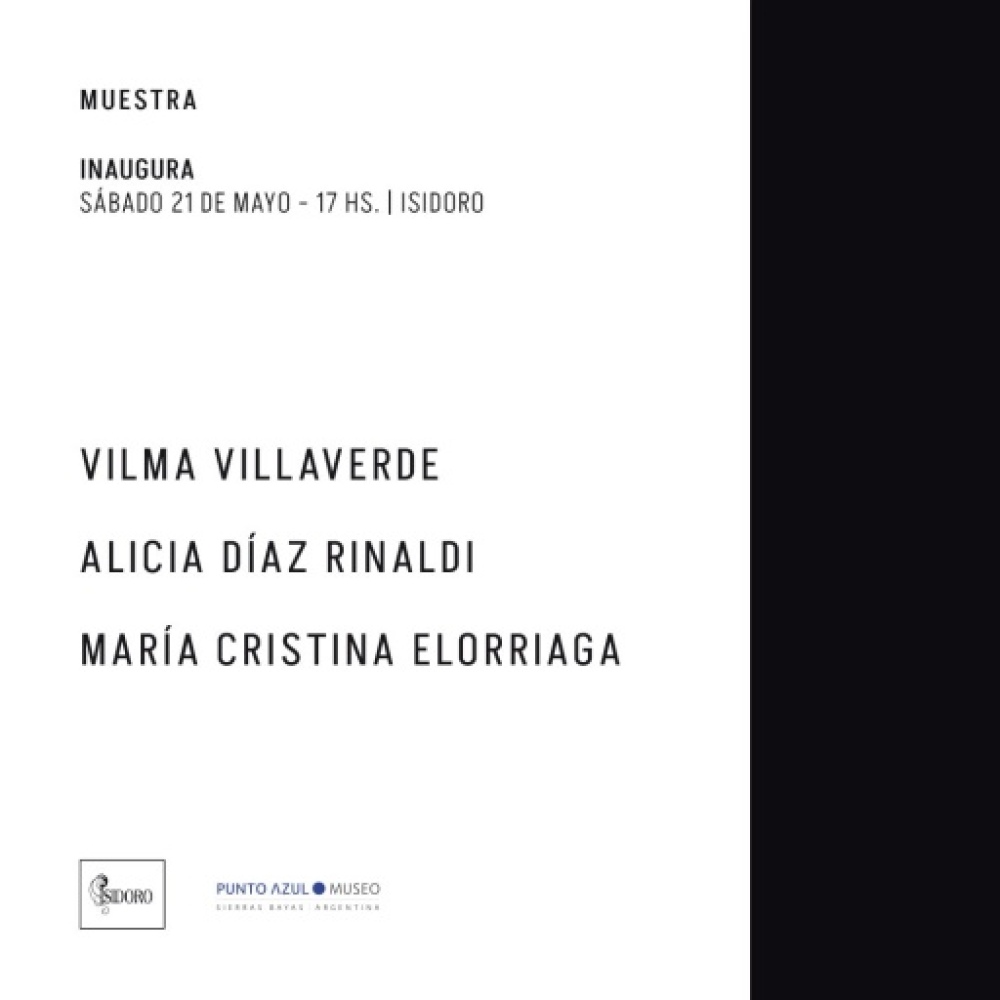 Isidoro Arte le abre sus puertas a una muestra de tres artistas: Vilma Villaverde, Alicia Díaz Rinaldi y María Cristina Elorriaga
