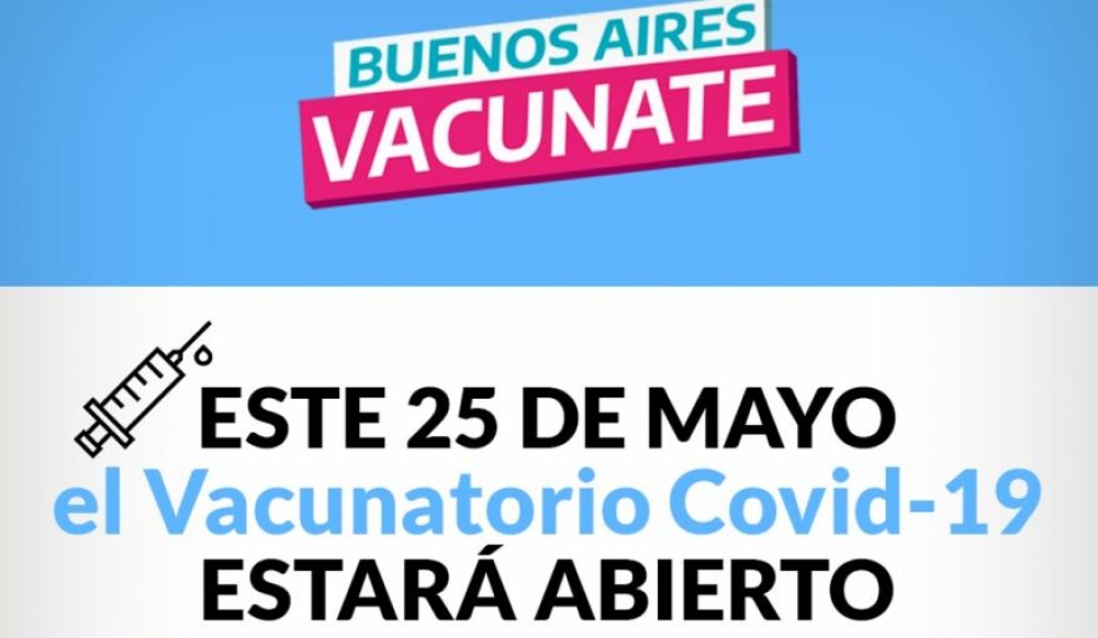 Este 25 de mayo el Vacunatorio Covid-19 estará abierto de 9 a 14 en el ex buffet del hospital municipal sobre calle Garibaldi
